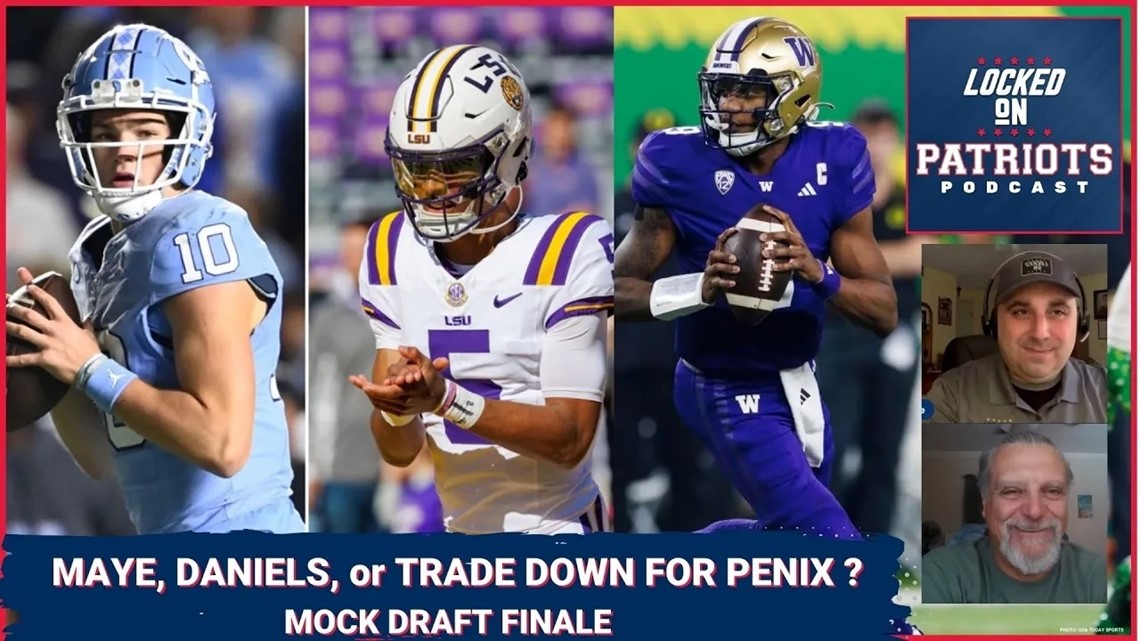 New England Patriots: Jayden Daniels, Drake Maye Or Trade Down For 