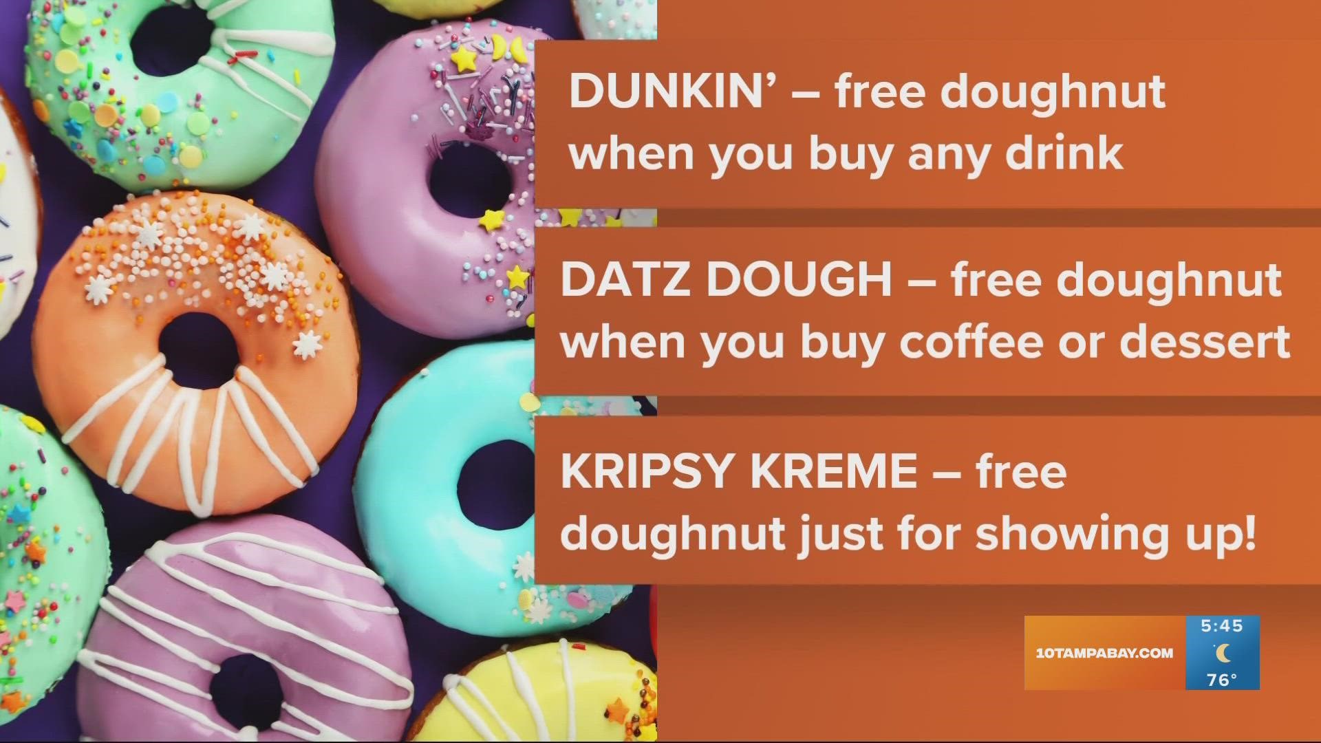 Dunkin', Datz and Krispy Kreme all have special deals.