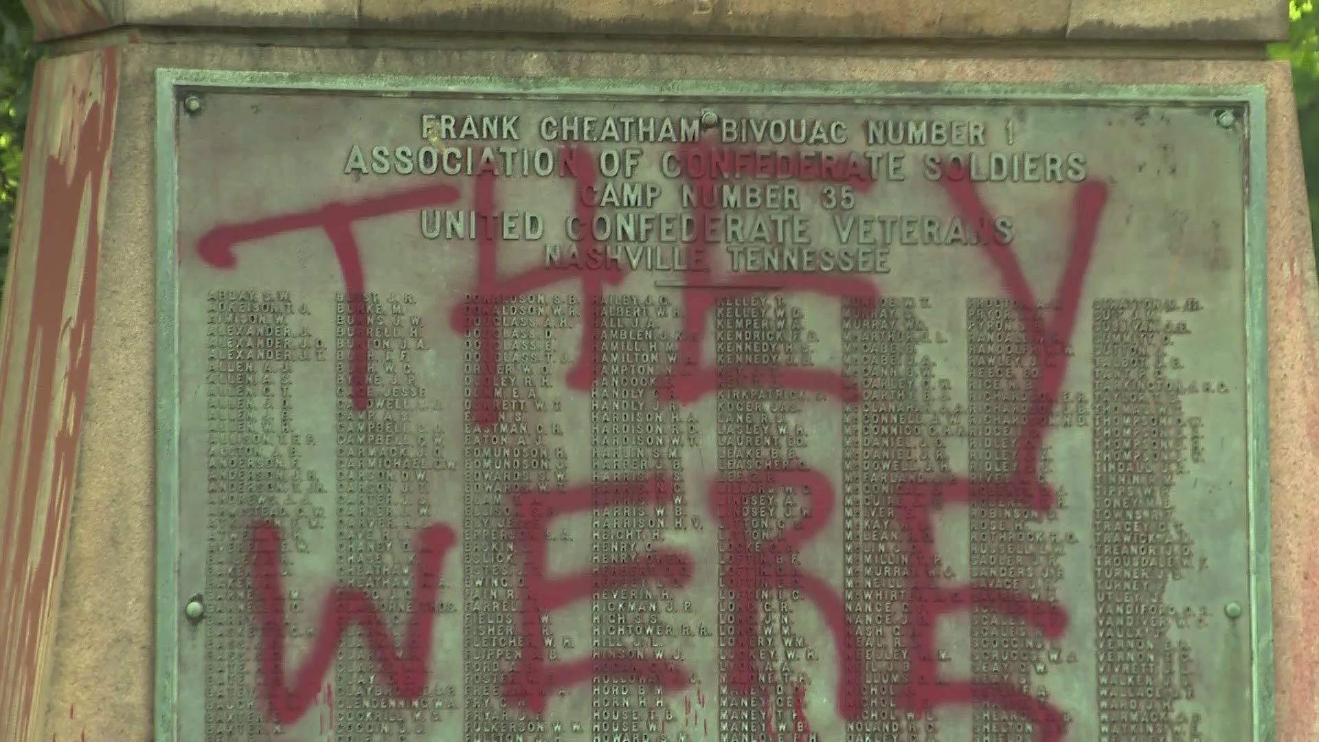 Splatters of red paint and the phrase "they were racists" were found Monday on a Confederate monument in Nashville.

The vandalism was found on the Confederate Prive Monument in Centennial Park. The phrase was written in red paint over a plaque with names of more than 500 Confederate soldiers from Tennessee. 

News Channel 5 Nashville said officials aren't sure how long it will take to clean the monument, which was dedicated in 1909

The Tennessean reports the Confederate monument is one of two in the county, with about 70 more across the state. The Metro Nashville Police Department said there hasn't been a vandalism incident like this in the park in nearly seven years.

Police said they're going to review surveillance video from the park, News Channel 5 said. 

Two years ago, a privately-owned statue of Nathan Bedford Forrest, the first grand wizard of the Ku Klux Klan, along Interstate 65 was covered in pink paint. The Tennessean said the paint is still there because the owner wants to "draw attention" to the statue.

Information from The Associated Press contributed to this report.