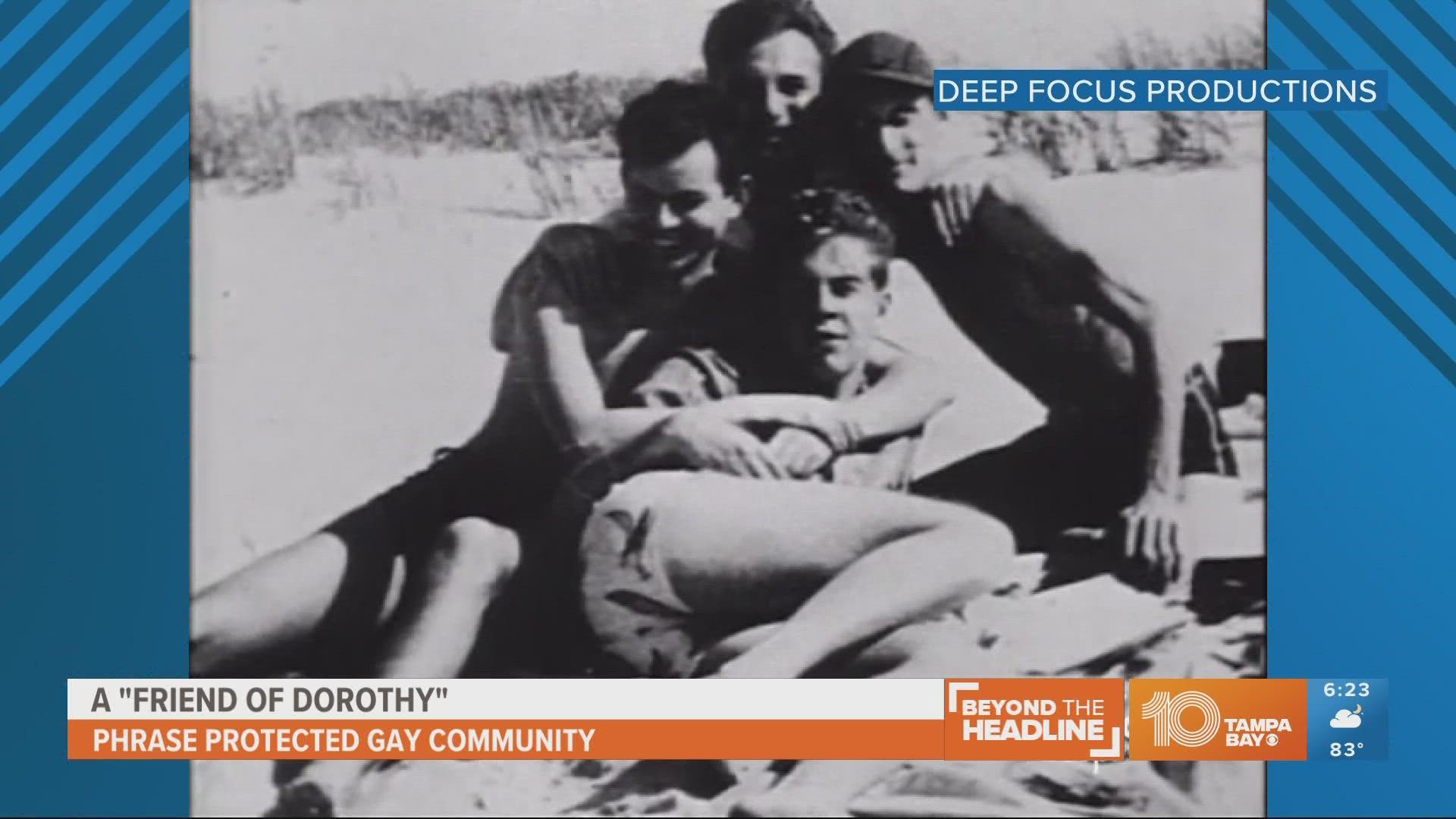 During WWII, people would say they were a 'friend of Dorothy' to talk about being part of the gay community.